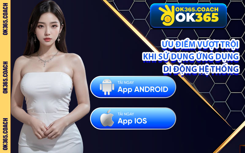 Ưu Điểm Vượt Trội Khi Sử Dụng Ứng Dụng Di Động Hệ Thống