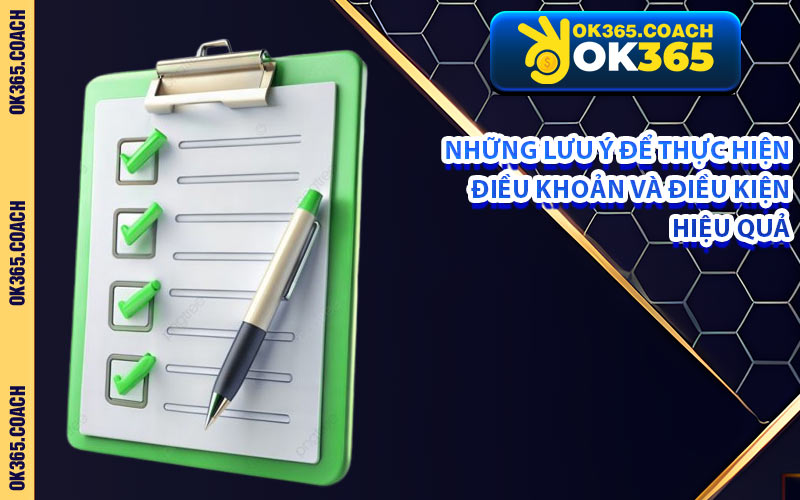 Những Lưu Ý Để Thực Hiện Điều Khoản Và Điều Kiện Hiệu Quả